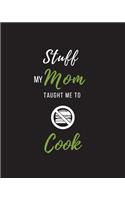 Stuff My Mom Taught Me to Cook: Recipe Collection Book