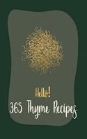 Hello! 365 Thyme Recipes: Best Thyme Cookbook Ever For Beginners [Book 1](1 Thyme Recipes)