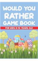 Would You Rather Game Book For Kids 6-12 Years Old