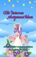 Cute Unicorns Amigurumi Ideas