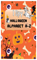 I Spy Halloween Alphabet A-Z: ABC's Guessing Interactive Picture Game for Children, Toddlers, Preschoolers and Kindergarteners AGES 2-5