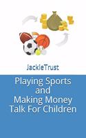 Playing Sports and Making Money Talk for Children