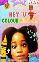 Hey "U" Colour With Me