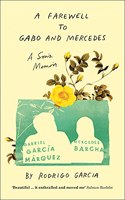A Farewell to Gabo and Mercedes: A Sons Memoir of Gabriel Garca Marquez and Mercedes Barcha