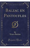 Balzac En Pantoufles (Classic Reprint)
