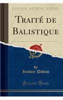 Traite de Balistique (Classic Reprint)