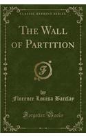 The Wall of Partition (Classic Reprint)