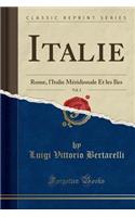 Italie, Vol. 2: Rome, l'Italie MÃ©ridionale Et Les Ã?les (Classic Reprint)