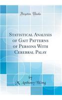 Statistical Analysis of Gait Patterns of Persons With Cerebral Palsy (Classic Reprint)