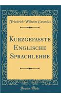 Kurzgefaßte Englische Sprachlehre (Classic Reprint)