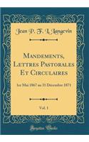 Mandements, Lettres Pastorales Et Circulaires, Vol. 1: 1er Mai 1867 au 31 Décembre 1871 (Classic Reprint)
