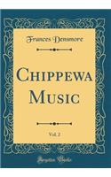 Chippewa Music, Vol. 2 (Classic Reprint)