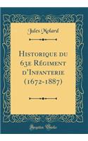 Historique Du 63e Rï¿½giment d'Infanterie (1672-1887) (Classic Reprint)