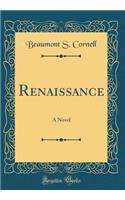 Renaissance: A Novel (Classic Reprint)