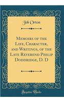 Memoirs of the Life, Character, and Writings, of the Late Reverend Philip Doddridge, D. D (Classic Reprint)