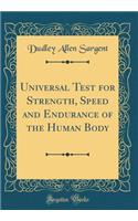 Universal Test for Strength, Speed and Endurance of the Human Body (Classic Reprint)