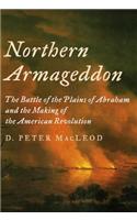 Northern Armageddon: The Battle of the Plains of Abraham and the Making of the American Revolution