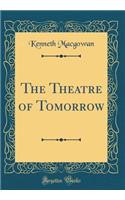 The Theatre of Tomorrow (Classic Reprint)