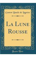 La Lune Rousse (Classic Reprint)