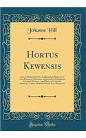 Hortus Kewensis: Sistens Herbas Exoticas, Indigenasque Rariores, in Area Botanica, Hortorum Augustissimæ Principissæ Cambriæ Dotissæ, Apud Kew, in Comitatu Surreiano, Cultas; Methodo Florali Nova Dispositas (Classic Reprint)