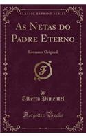 As Netas Do Padre Eterno: Romance Original (Classic Reprint)