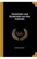Kinderlieder und Kinderspiele aus dem Vogtlande.