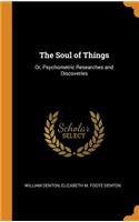The Soul of Things: Or, Psychometric Researches and Discoveries