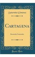 Cartagena: Recuerdos Cantonales (Classic Reprint)