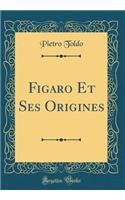 Figaro Et Ses Origines (Classic Reprint)
