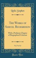 The Works of Samuel Richardson, Vol. 9 of 12: With a Prefatory Chapter of Biographical Criticism (Classic Reprint)