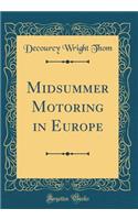 Midsummer Motoring in Europe (Classic Reprint)