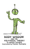 Body Wisdom and the Polyvagal Theory: A guide to understanding safety and human connection.