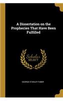 Dissertation on the Prophecies That Have Been Fulfilled