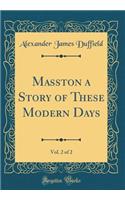 Masston a Story of These Modern Days, Vol. 2 of 2 (Classic Reprint)