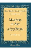 Masters in Art: A Series of Illustrated Monographs; May, 1905 (Classic Reprint)