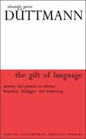 The Gift of Language: Memory and Promise in Adorno, Benjamin, Heidegger and Rosenzweig (Athlone Contemporary European Thinkers S.)