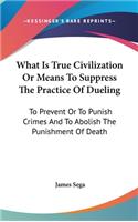 What Is True Civilization Or Means To Suppress The Practice Of Dueling