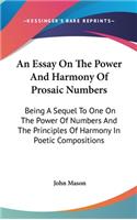 An Essay On The Power And Harmony Of Prosaic Numbers: Being A Sequel To One On The Power Of Numbers And The Principles Of Harmony In Poetic Compositions