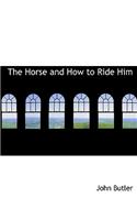 Horse and How to Ride Him