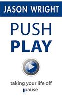 Push Play: Taking Your Life Off Pause