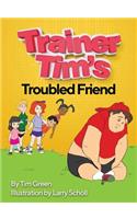 Trainer Tim's Troubled Friend