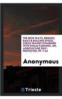 The Iron Ways, Bridges, Rails & Rolling Stock, Cheap Transit Combined with Steam Farming, Or, Agriculture Self-Protected, pp. 1-42