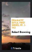 Dramatic Idyls. First Series; Pp. 1-142