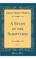 A Study of the Scriptures, Vol. 1 (Classic Reprint)