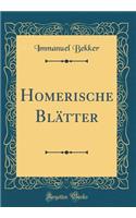 Homerische Blï¿½tter (Classic Reprint)