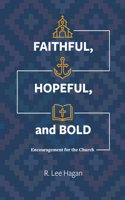 Faithful, Hopeful, and Bold: Encouragement for the Church