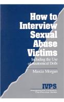 How to Interview Sexual Abuse Victims: Including the Use of Anatomical Dolls