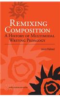 Remixing Composition: A History of Multimodal Writing Pedagogy