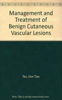 Management and Treatment of Benign Cutaneous Vascular Lesions