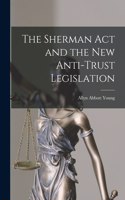 Sherman Act and the New Anti-trust Legislation